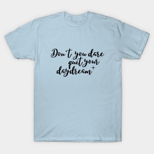 Don't you dare quite your day dream T-Shirt